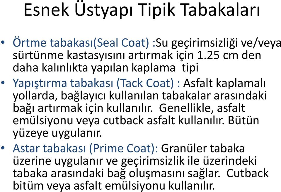 arasındaki bağı artırmak için kullanılır. Genellikle, asfalt emülsiyonu veya cutback asfalt kullanılır. Bütün yüzeye uygulanır.