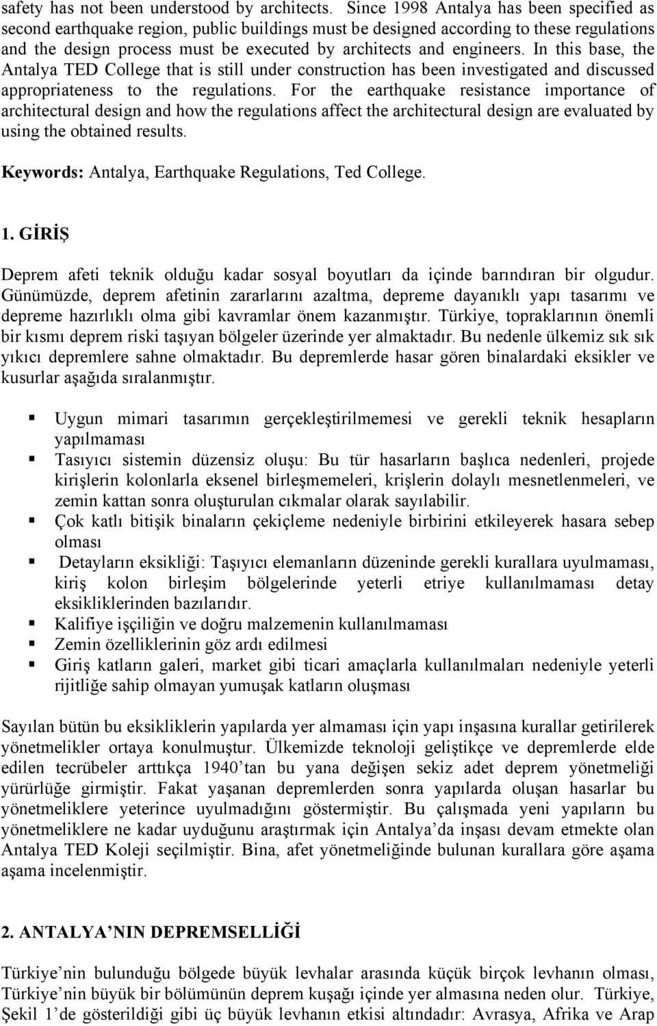 In this base, the Antalya TED College that is still under construction has been investigated and discussed appropriateness to the regulations.