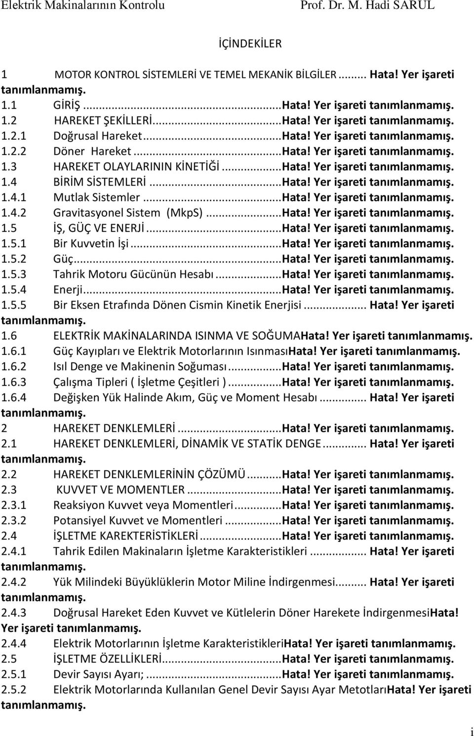 .. Hata! Yer işareti taımlamamış..4. Gravitasyoel Sistem (MkpS)... Hata! Yer işareti taımlamamış..5 İŞ, GÜÇ VE ENERJİ... Hata! Yer işareti taımlamamış..5. Bir Kuvveti İşi... Hata! Yer işareti taımlamamış..5. Güç.