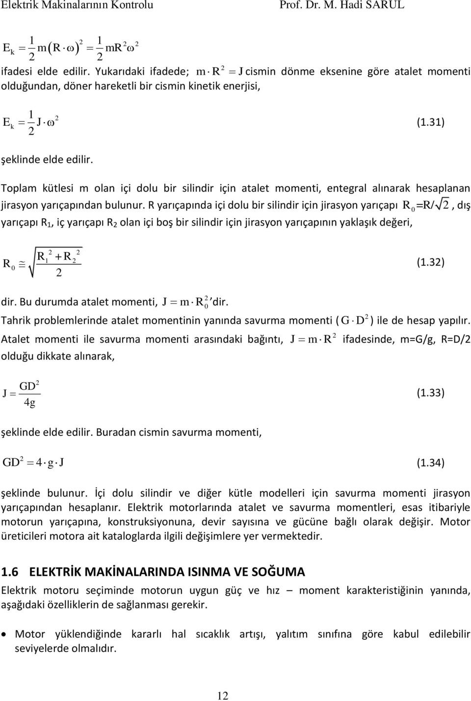 R yarıçapıda içi dolu bir silidir içi jirasyo yarıçapı R 0=R/, dış yarıçapı R, iç yarıçapı R ola içi boş bir silidir içi jirasyo yarıçapıı yaklaşık değeri, R 0 R + R (.3) dir.