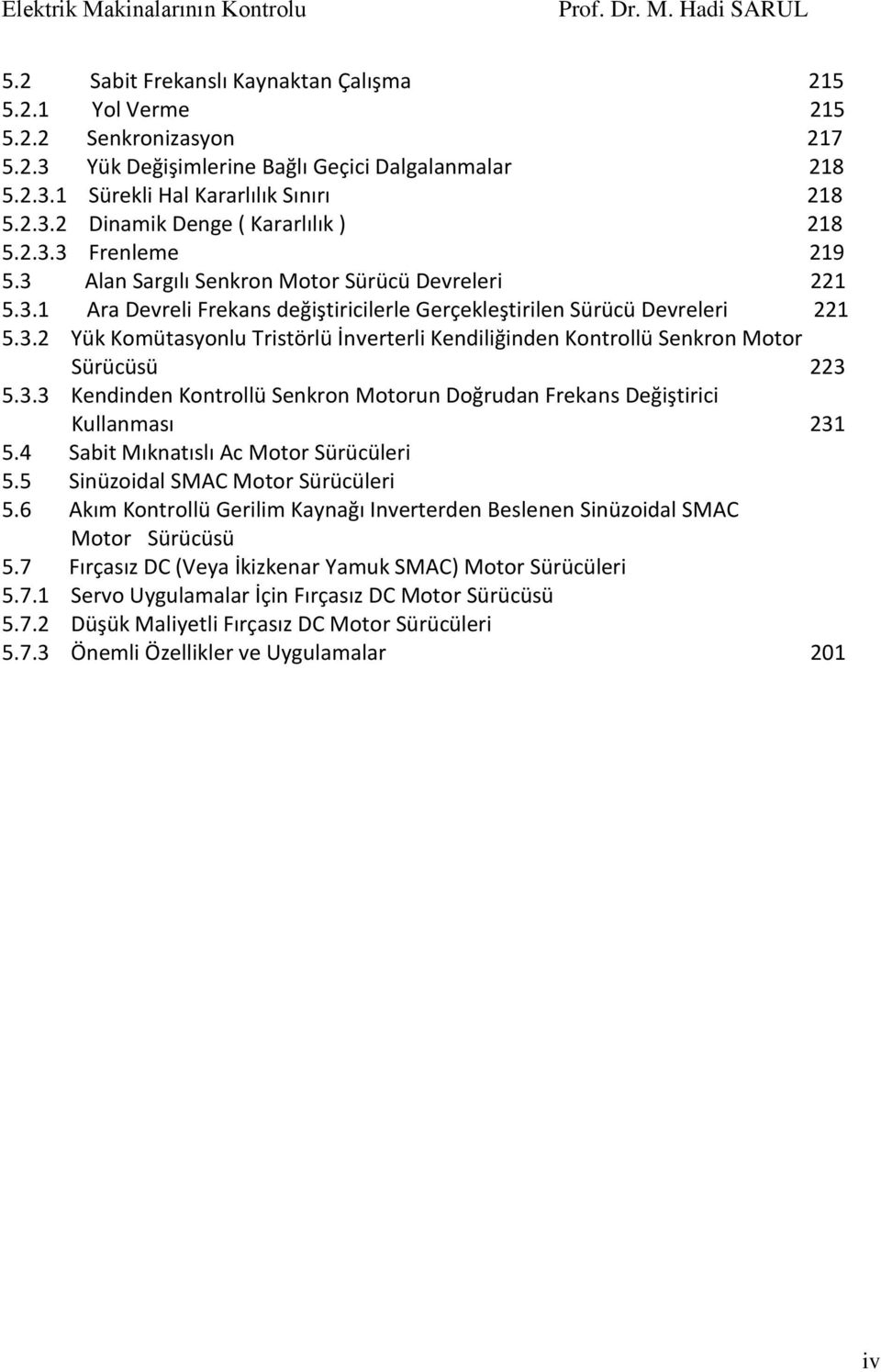 3.3 Kedide Kotrollü Sekro Motoru Doğruda Frekas Değiştirici Kullaması 3 5.4 Sabit Mıkatıslı Ac Motor Sürücüleri 5.5 Siüzoidal SMAC Motor Sürücüleri 5.