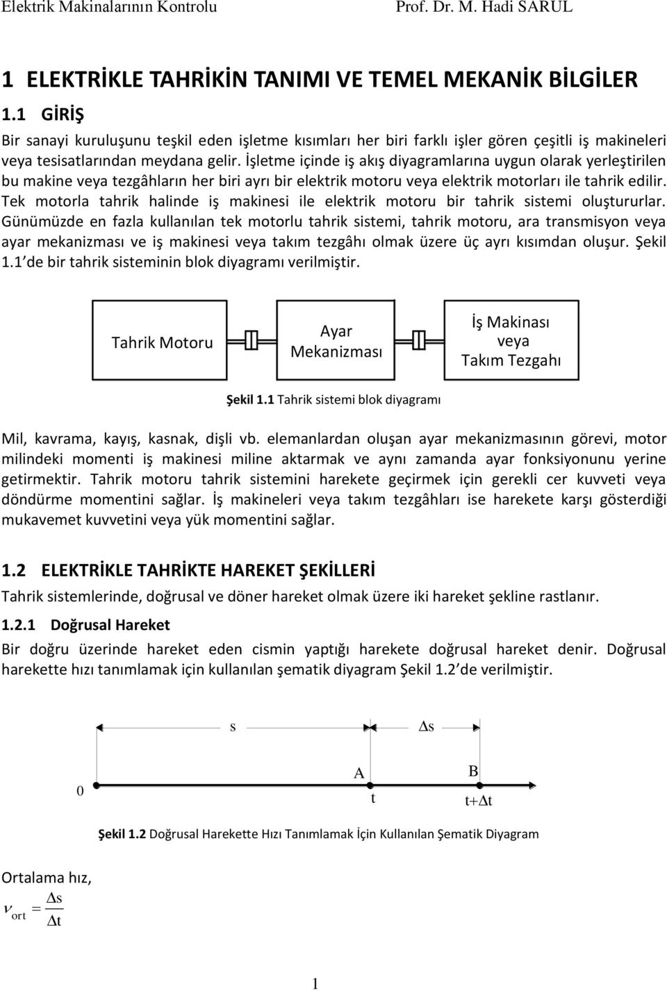 Tek motorla tahrik halide iş makiesi ile elektrik motoru bir tahrik sistemi oluştururlar.