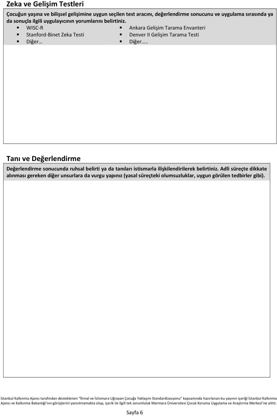 WISC- R Ankara Gelişim Tarama Envanteri Stanford- Binet Zeka Testi Denver II Gelişim Tarama Testi Diğer Diğer.