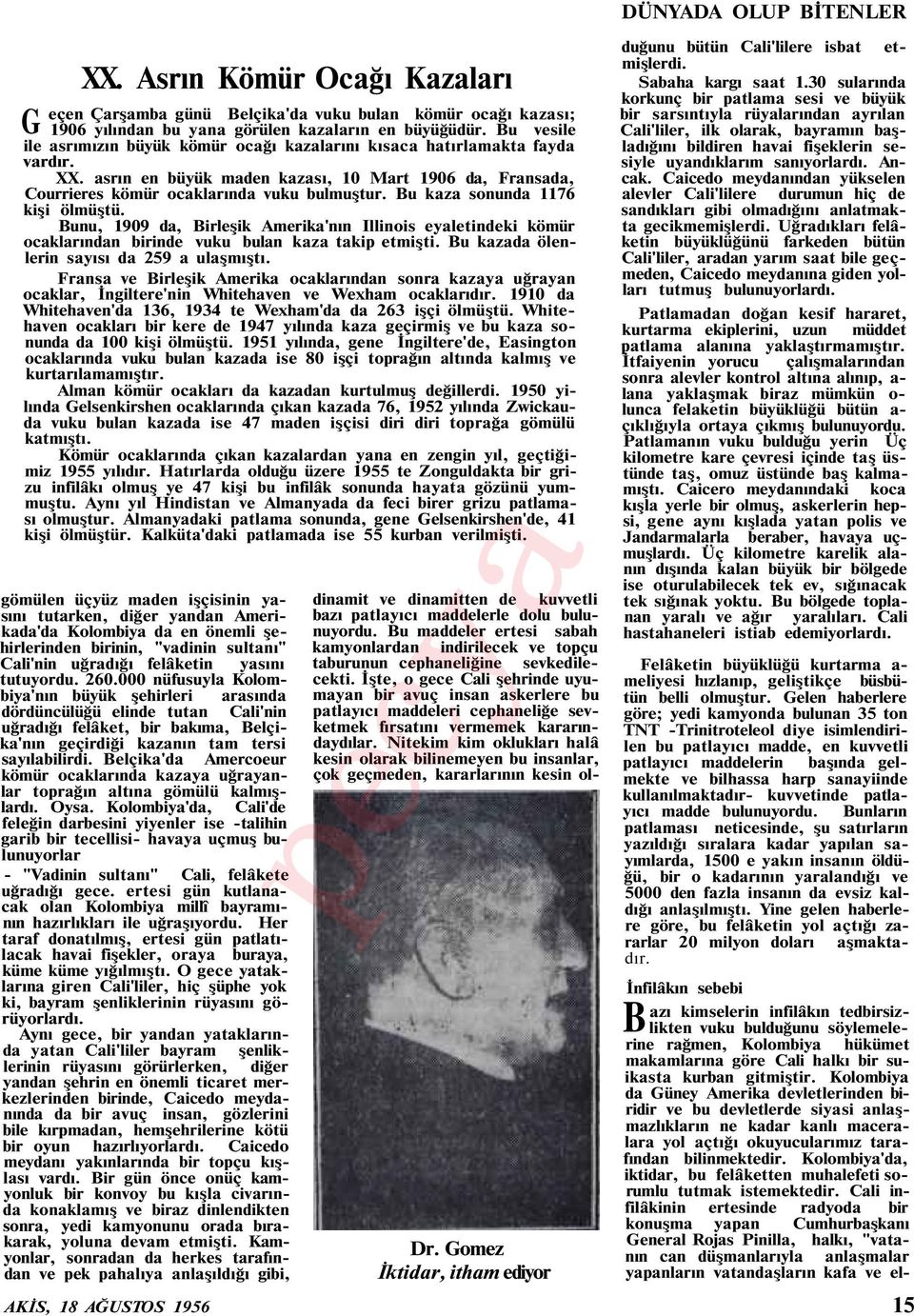 Bu kaza sonunda 1176 kişi ölmüştü. Bunu, 1909 da, Birleşik Amerika'nın Illinois eyaletindeki kömür ocaklarından birinde vuku bulan kaza takip etmişti. Bu kazada ölenlerin sayısı da 259 a ulaşmıştı.