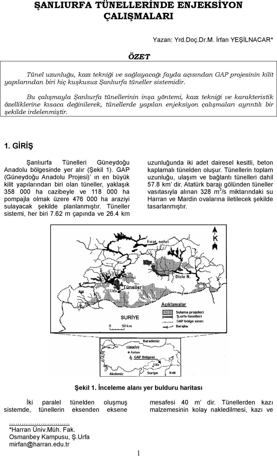 Bu çalışmayla Şanlıurfa tünellerinin inşa yöntemi, kazı tekniği ve karakteristik özelliklerine kısaca değinilerek, tünellerde yapılan enjeksiyon çalışmaları ayrıntılı bir şekilde irdelenmiştir. 1.