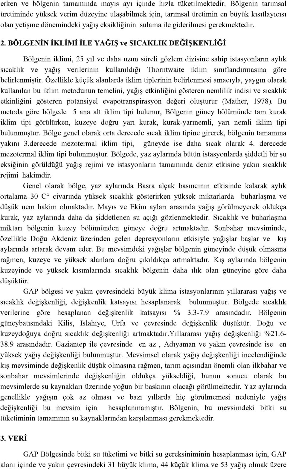 BÖLGENİN İKLİMİ İLE YAĞIŞ ve SICAKLIK DEĞİŞKENLİĞİ Bölgenin iklimi, 25 yıl ve daha uzun süreli gözlem dizisine sahip istasyonların aylık sıcaklık ve yağış verilerinin kullanıldığı Thorntwaite iklim