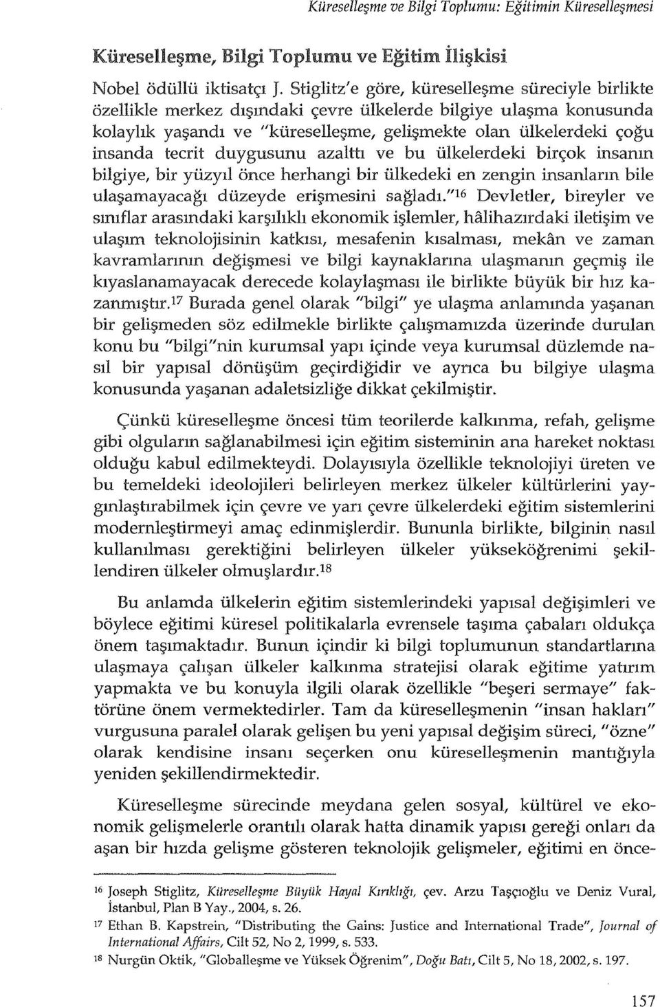 teerit duygusunu azalttt ve bu Ulkelerdeki bir<;;ok insanm bilgiye, bir yuzyll once herhangi bir Ulkedeki en zen gin insanlann bile ulaf;>amayaeagl duzeyde eri~mesini sagladl.