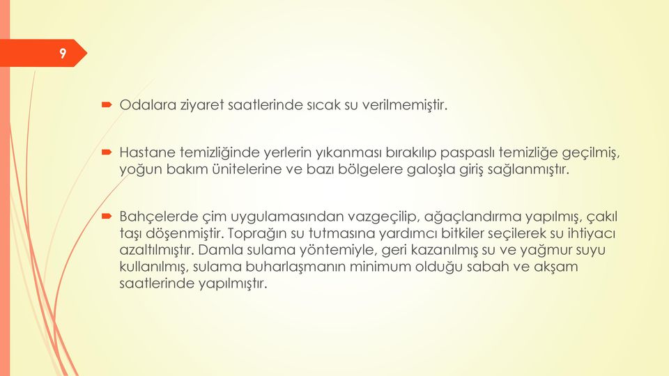 giriģ sağlanmıģtır. Bahçelerde çim uygulamasından vazgeçilip, ağaçlandırma yapılmıģ, çakıl taģı döģenmiģtir.