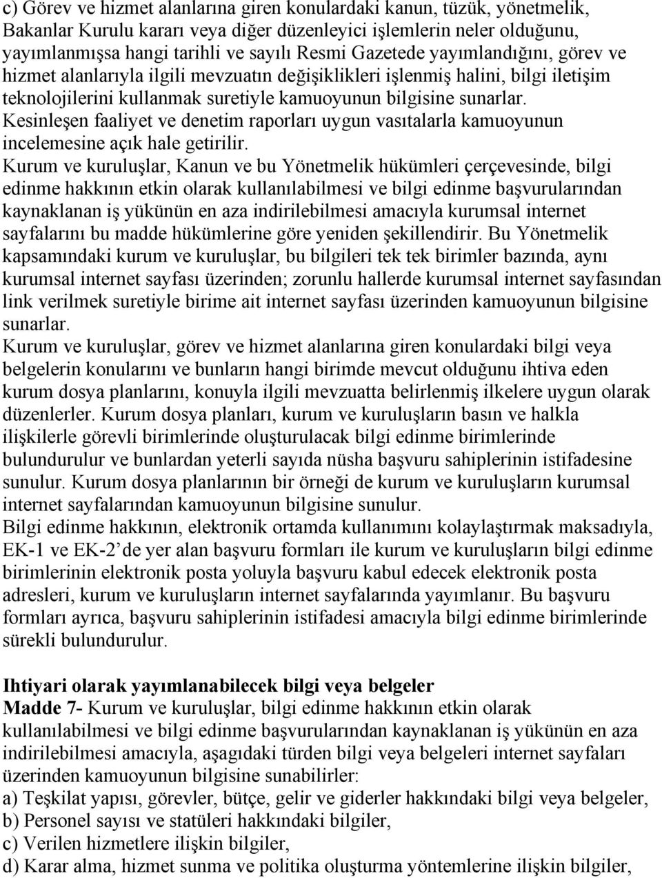 Kesinleşen faaliyet ve denetim raporları uygun vasıtalarla kamuoyunun incelemesine açık hale getirilir.