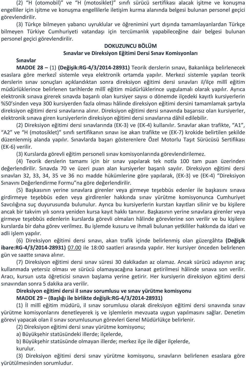 (3) Türkçe bilmeyen yabancı uyruklular ve öğrenimini yurt dışında tamamlayanlardan Türkçe bilmeyen Türkiye Cumhuriyeti vatandaşı için tercümanlık yapabileceğine dair belgesi bulunan personel geçici 