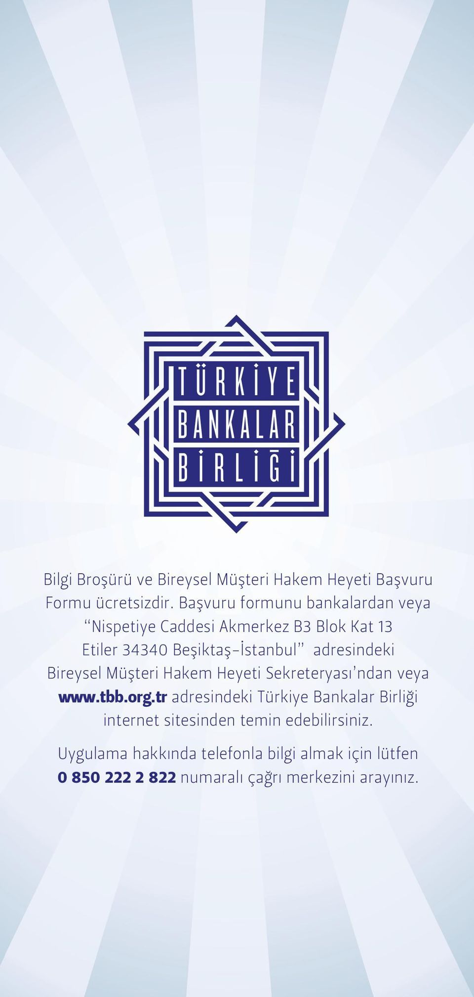 adresindeki Bireysel Müşteri Hakem Heyeti Sekreteryası ndan veya www.tbb.org.