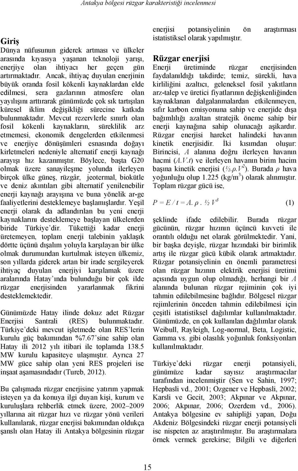 zere, 00 009 Rüzgar enerjisi Ener geleneksel arz- kaynaklanan dalgalanmalardan etkilenmeyen, Birincisi, A hacmi