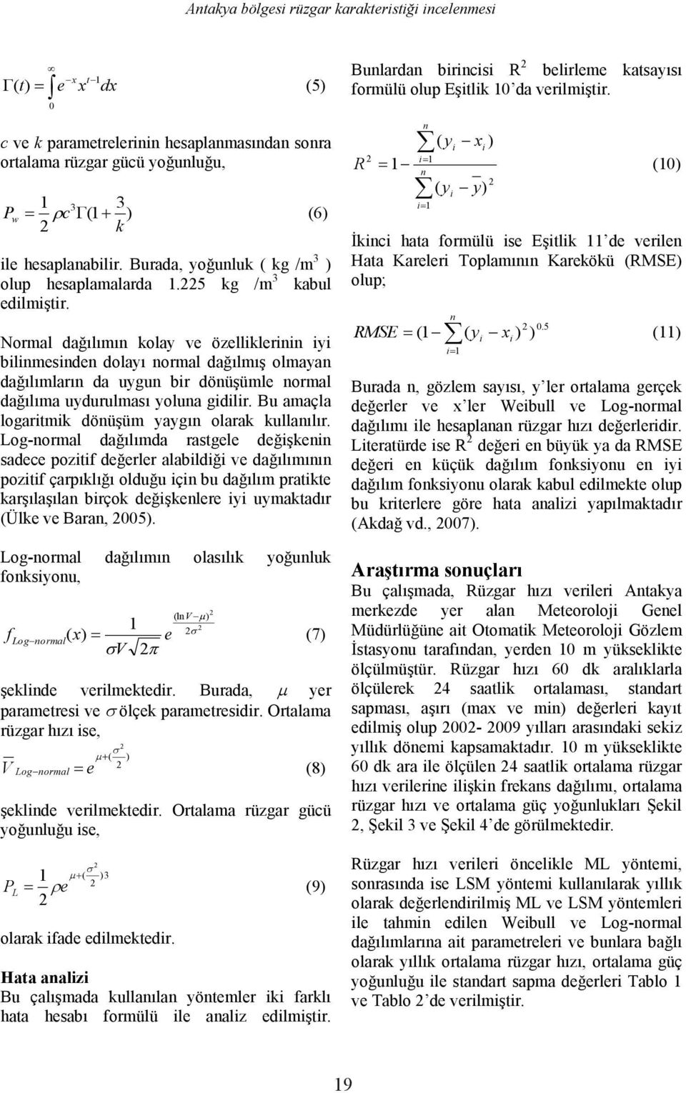 Burada, yer parametresi ve V Log normal e ( ) (8) ( )3 1 P L e (9) olarak ifade edilmektedir.