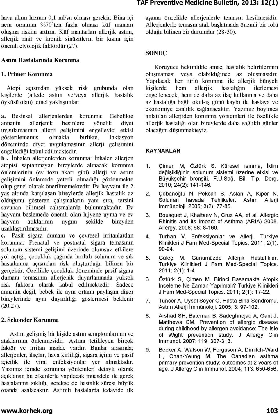 Primer Korunma Atopi açısından yüksek risk grubunda olan kişilerde (ailede astım ve/veya allerjik hastalık öyküsü olan) temel yaklaşımlar: a.