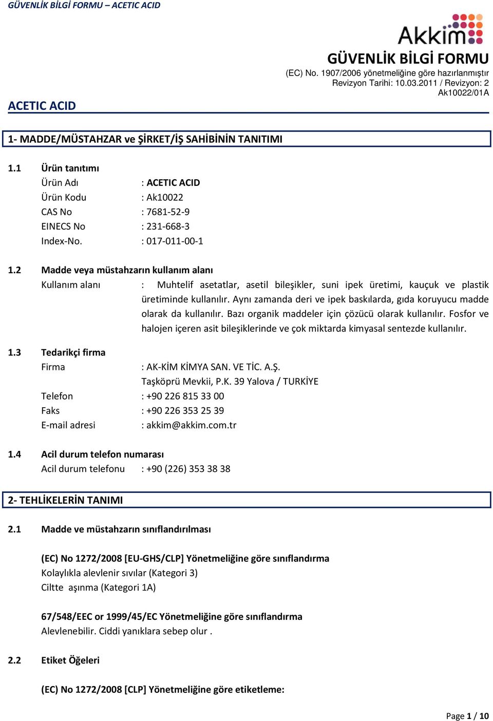 Aynı zamanda deri ve ipek baskılarda, gıda koruyucu madde olarak da kullanılır. Bazı organik maddeler için çözücü olarak kullanılır.