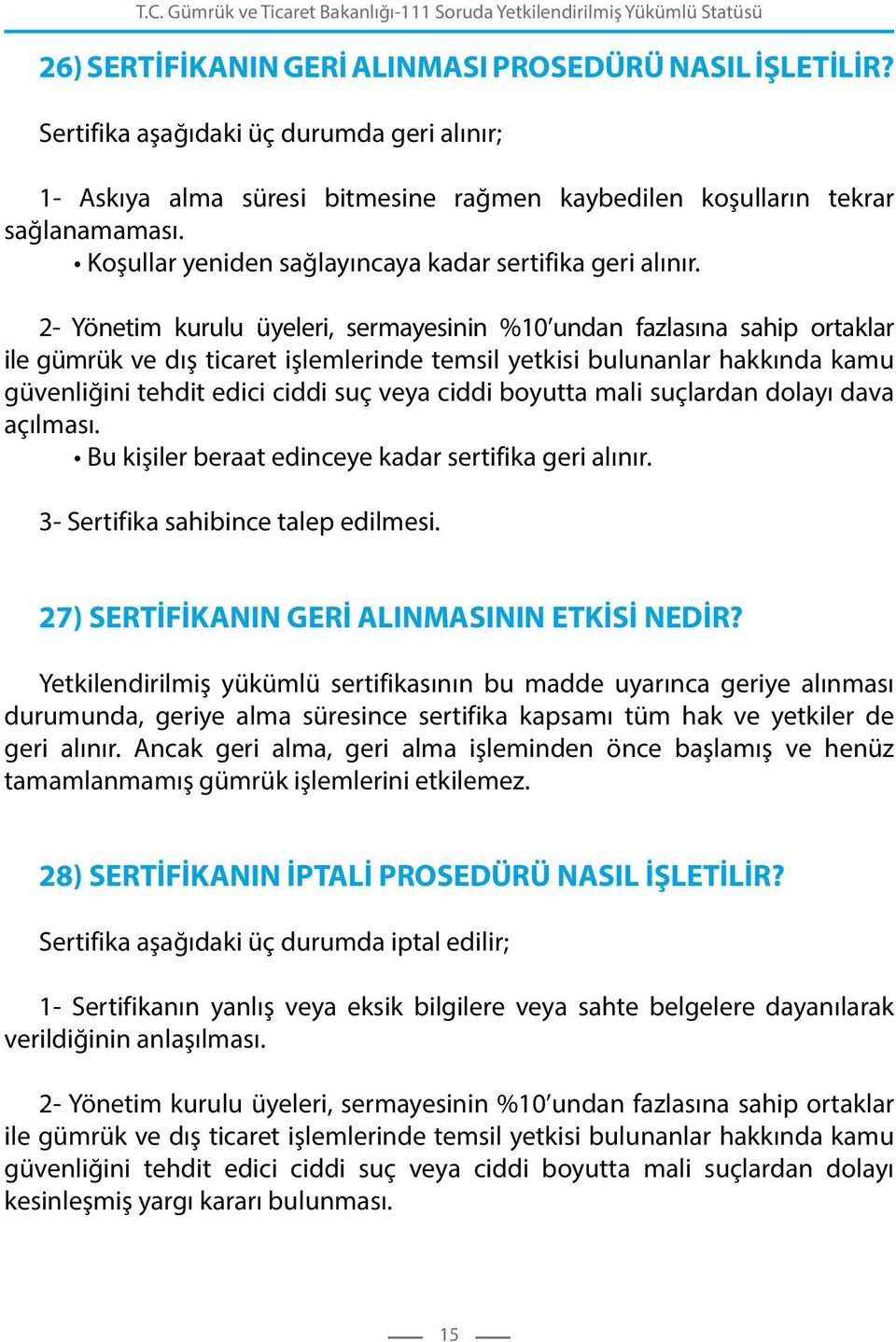 2- Yönetim kurulu üyeleri, sermayesinin %10 undan fazlasına sahip ortaklar ile gümrük ve dış ticaret işlemlerinde temsil yetkisi bulunanlar hakkında kamu güvenliğini tehdit edici ciddi suç veya ciddi