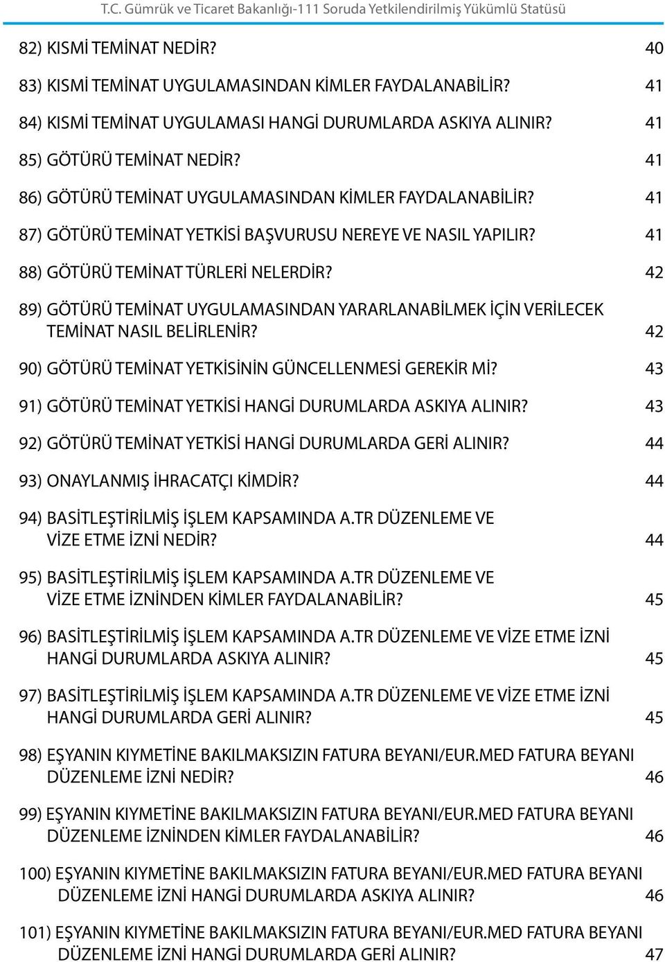 42 89) GÖTÜRÜ TEMİNAT UYGULAMASINDAN YARARLANABİLMEK İÇİN VERİLECEK TEMİNAT NASIL BELİRLENİR? 42 90) GÖTÜRÜ TEMİNAT YETKİSİNİN GÜNCELLENMESİ GEREKİR Mİ?