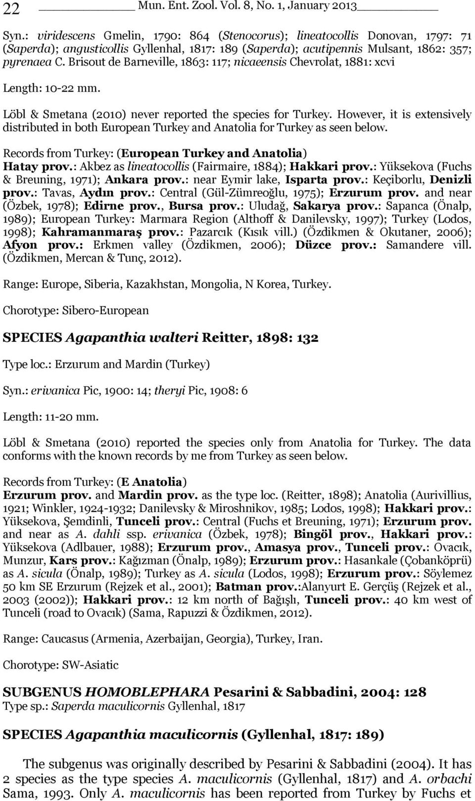 Brisout de Barneville, 1863: 117; nicaeensis Chevrolat, 1881: xcvi Length: 10-22 mm. Löbl & Smetana (2010) never reported the species for Turkey.