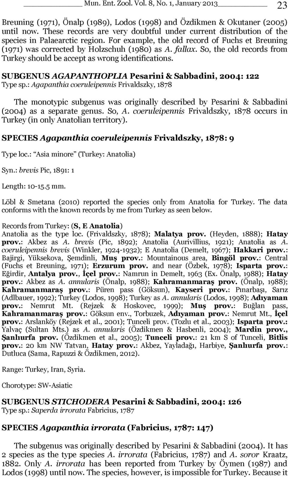 So, the old records from Turkey should be accept as wrong identifications. SUBGENUS AGAPANTHOPLIA Pesarini & Sabbadini, 2004: 122 Type sp.