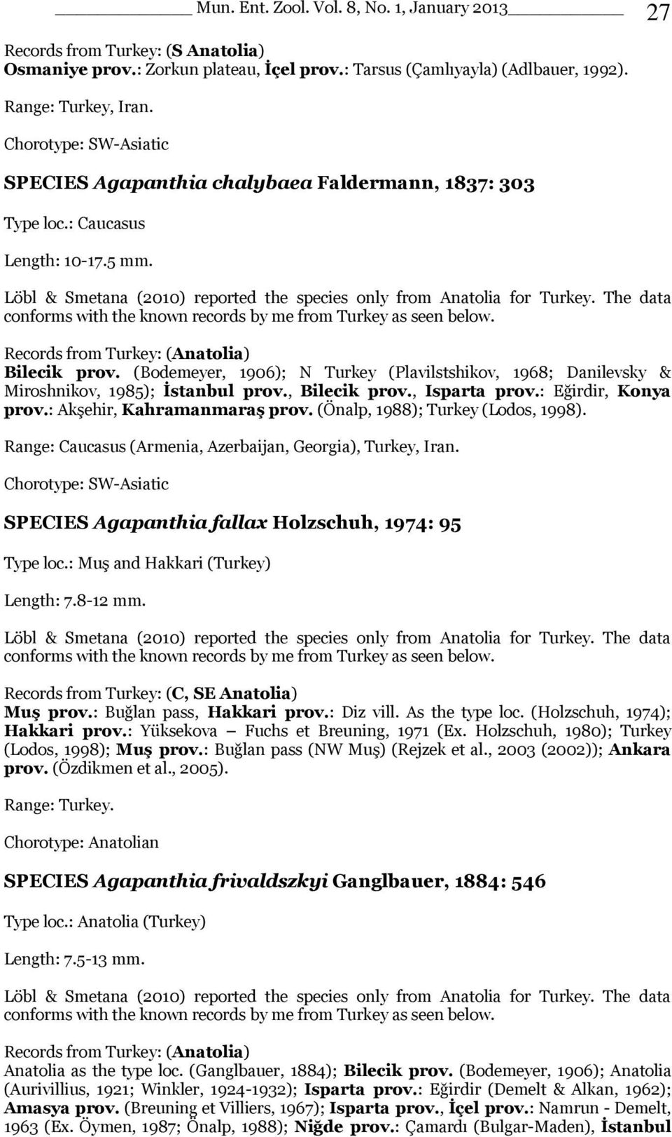 The data conforms with the known records by me from Turkey as seen below. Records from Turkey: (Anatolia) Bilecik prov.