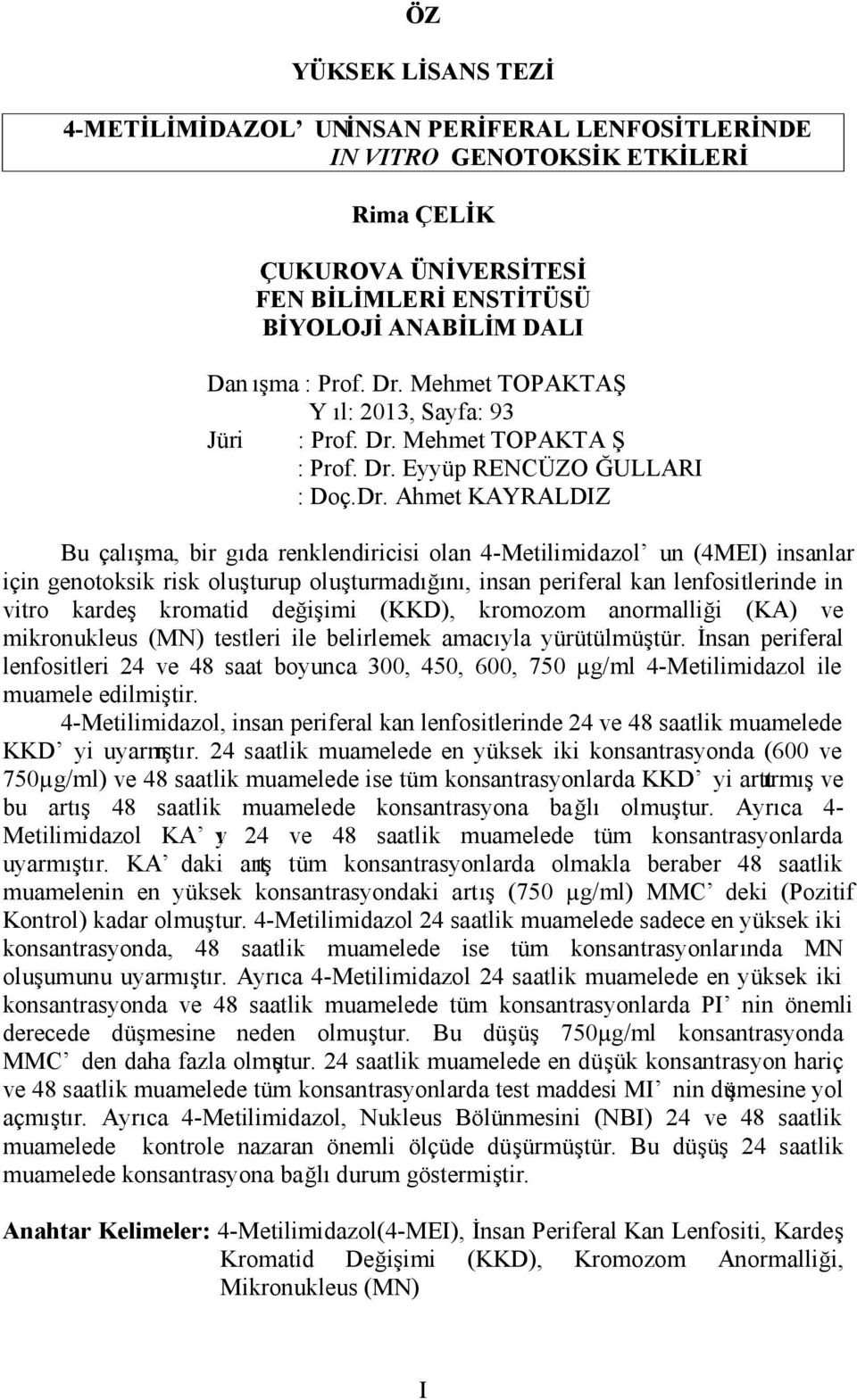 (4MEI) insanlar için genotoksik risk oluşturup oluşturmadığını, insan periferal kan lenfositlerinde in vitro kardeş kromatid değişimi (KKD), kromozom anormalliği (KA) ve mikronukleus (MN) testleri