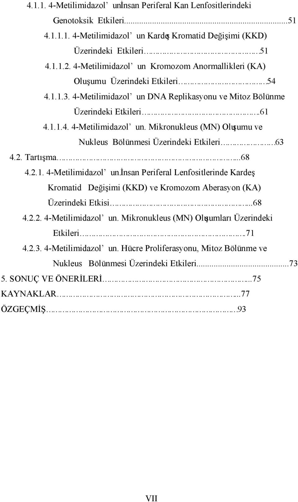 2. Tartışma...68 4.2.1. 4-Metilimidazol un. İnsan Periferal Lenfositlerinde Kardeş Kromatid Değişimi (KKD) ve Kromozom Aberasyon (KA) Üzerindeki Etkisi...68 4.2.2. 4-Metilimidazol un. Mikronukleus (MN) Oluşumları Üzerindeki Etkileri.