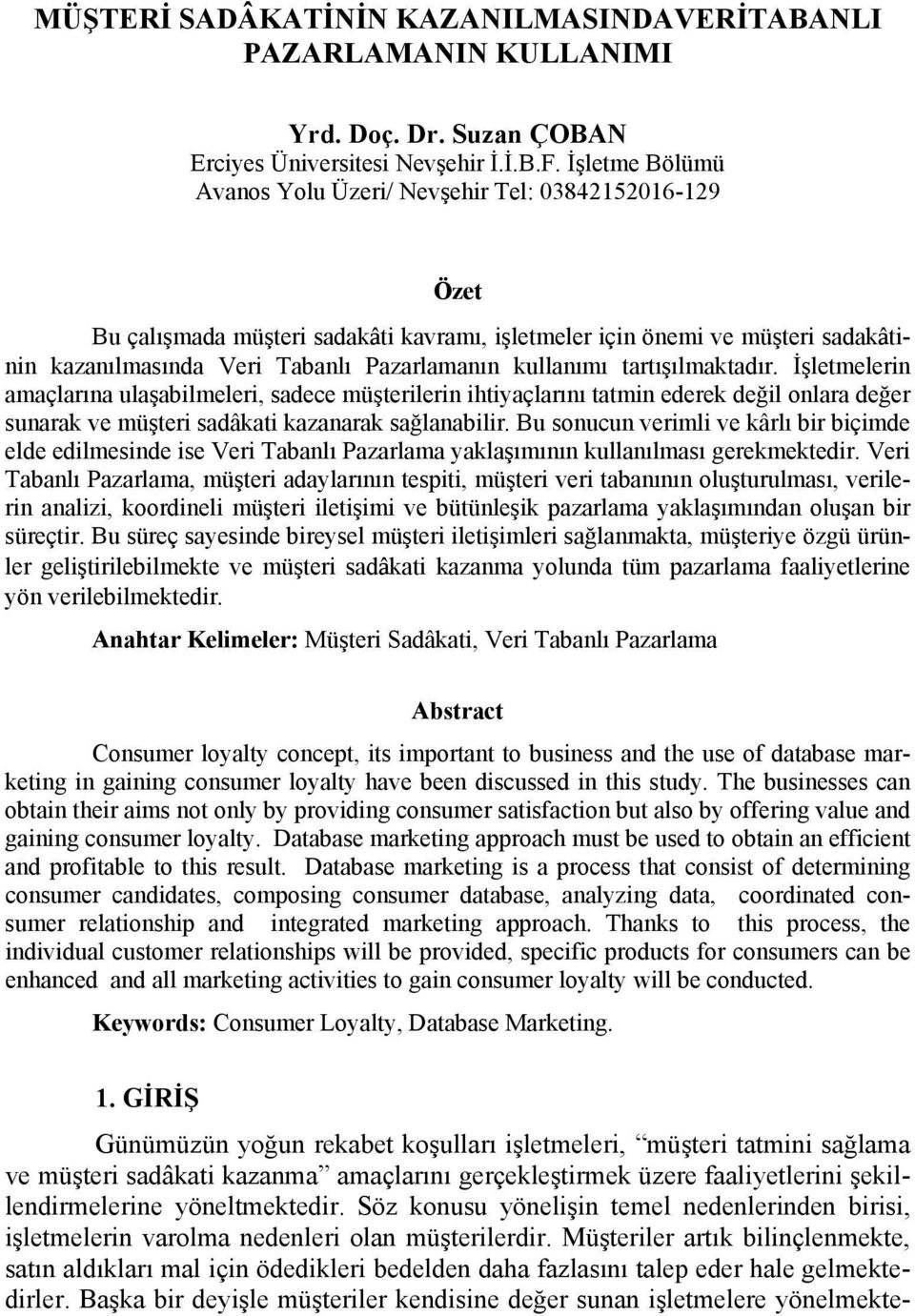 kullanımı tartışılmaktadır. İşletmelerin amaçlarına ulaşabilmeleri, sadece müşterilerin ihtiyaçlarını tatmin ederek değil onlara değer sunarak ve müşteri sadâkati kazanarak sağlanabilir.