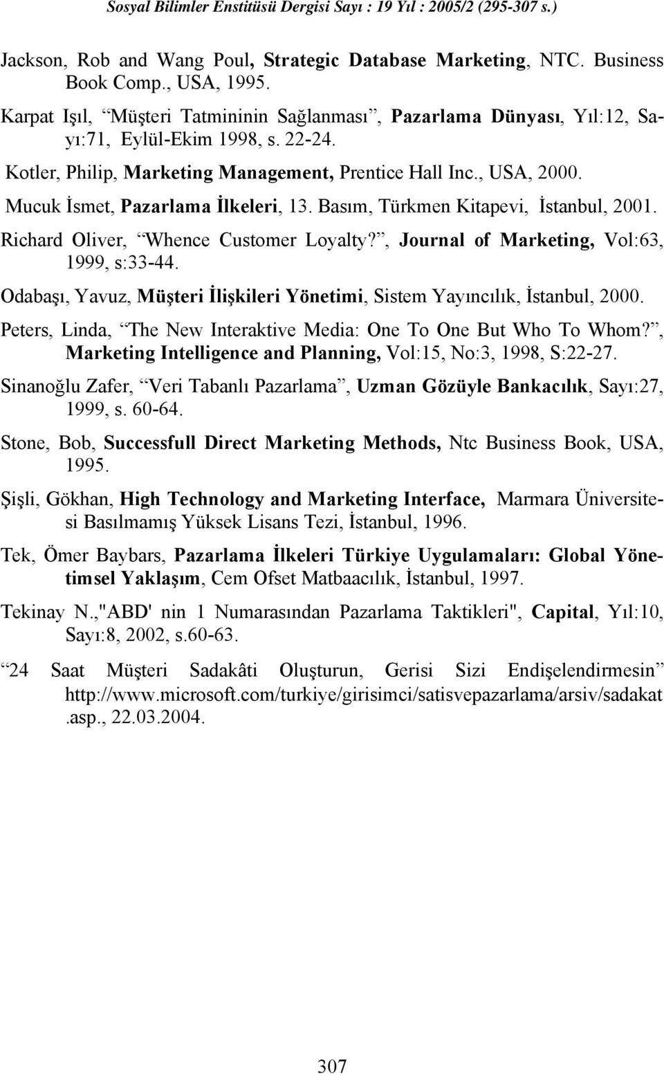 , Journal of Marketing, Vol:63, 1999, s:33-44. Odabaşı, Yavuz, Müşteri İlişkileri Yönetimi, Sistem Yayıncılık, İstanbul, 2000. Peters, Linda, The New Interaktive Media: One To One But Who To Whom?