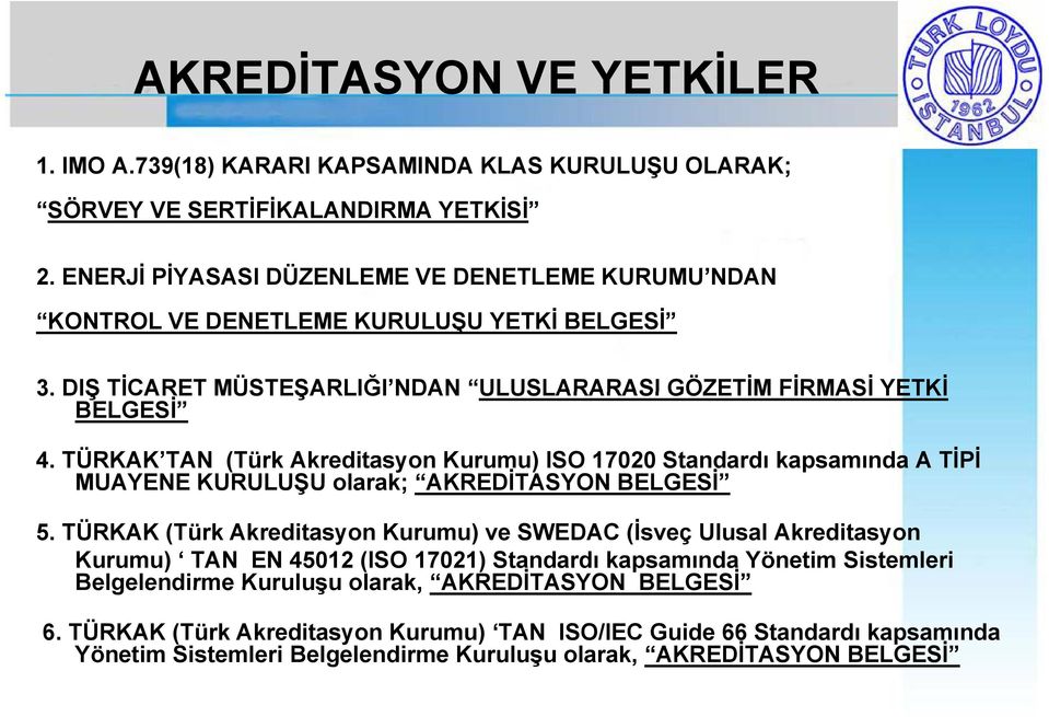 TÜRKAK TAN (Türk Akreditasyon Kurumu) ISO 17020 Standardı kapsamında A TİPİ MUAYENE KURULUŞU olarak; AKREDİTASYON BELGESİ 5.