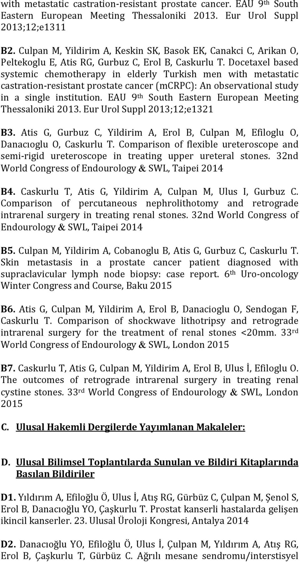 Docetaxel based systemic chemotherapy in elderly Turkish men with metastatic castration resistant prostate cancer (mcrpc): An observational study in a single institution.