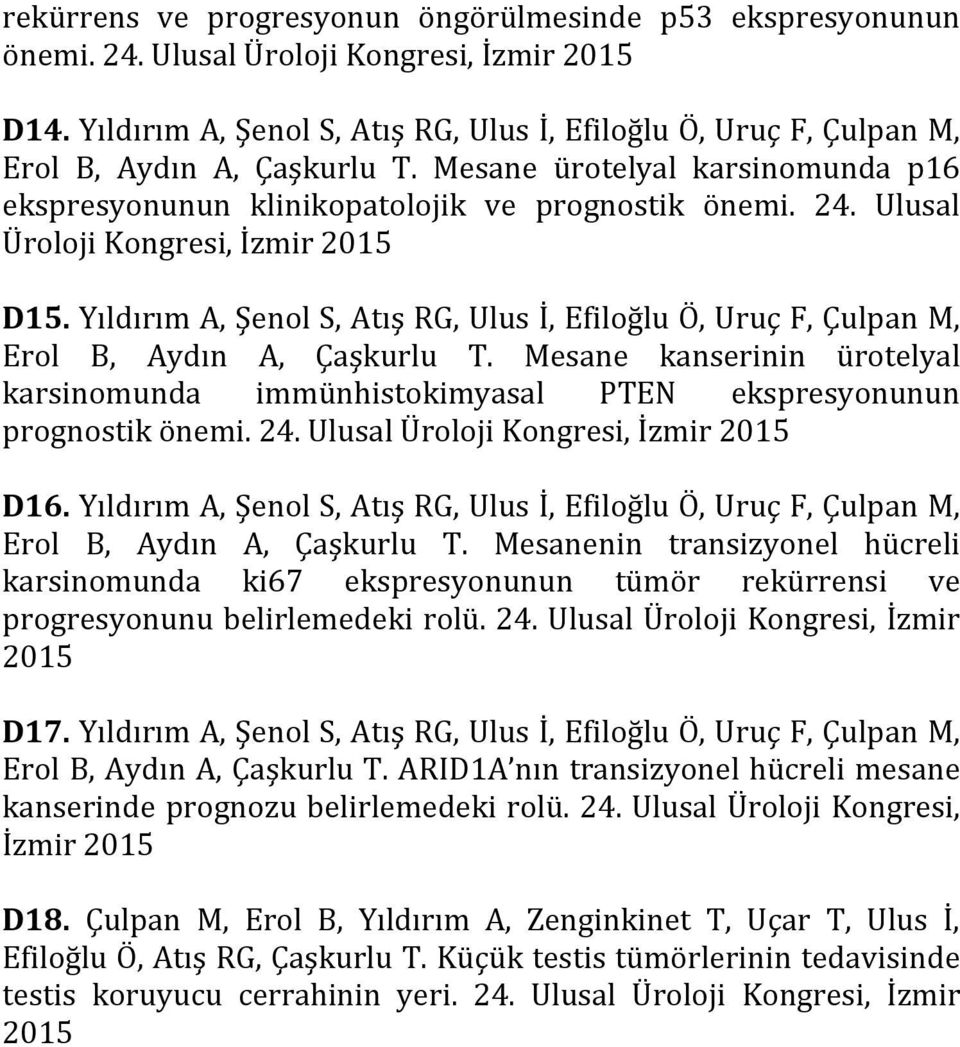 Ulusal Üroloji Kongresi, İzmir D15. Yıldırım A, Şenol S, Atış RG, Ulus İ, Efiloğlu Ö, Uruç F, Çulpan M, Erol B, Aydın A, Çaşkurlu T.