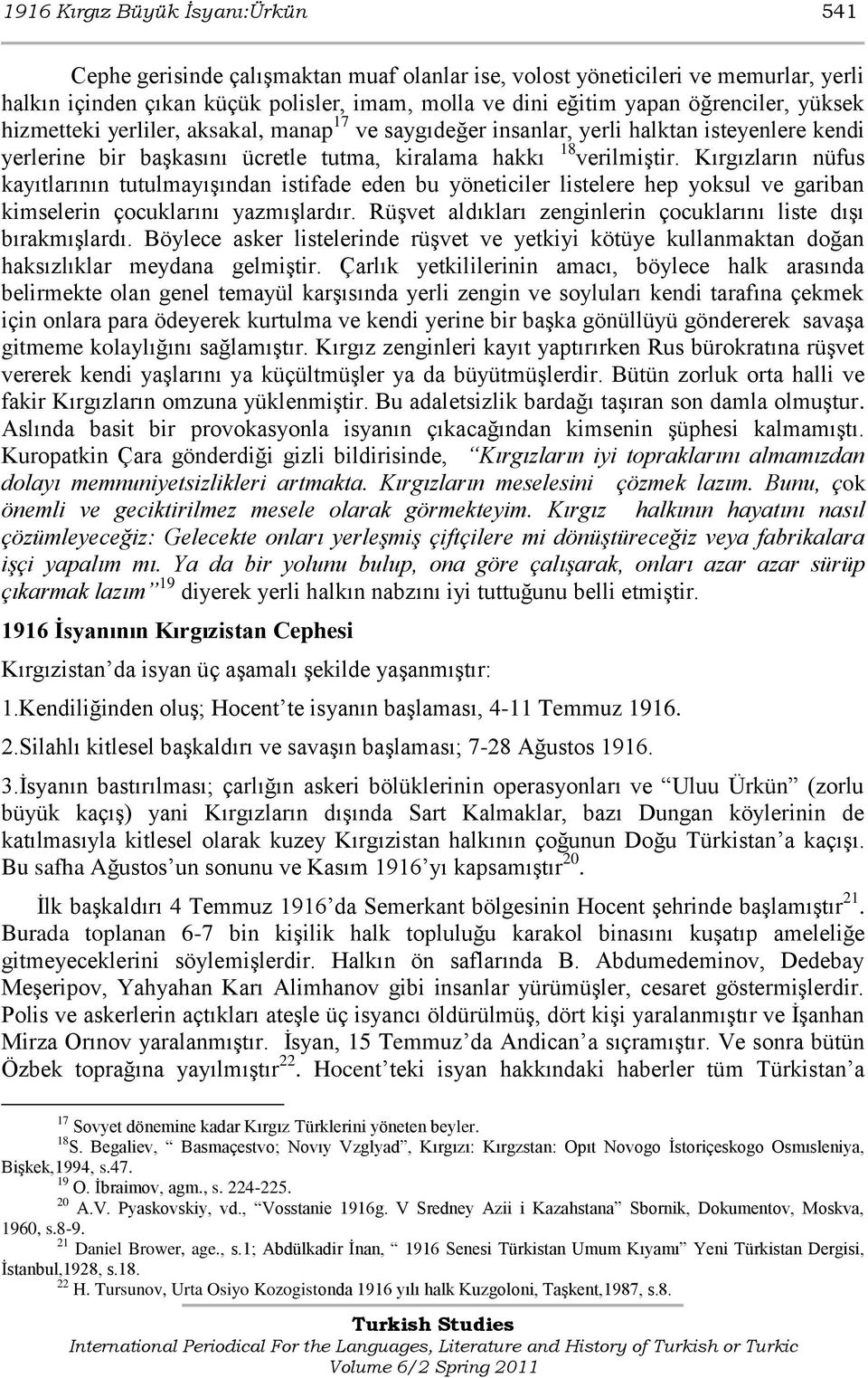 Kırgızların nüfus kayıtlarının tutulmayışından istifade eden bu yöneticiler listelere hep yoksul ve gariban kimselerin çocuklarını yazmışlardır.