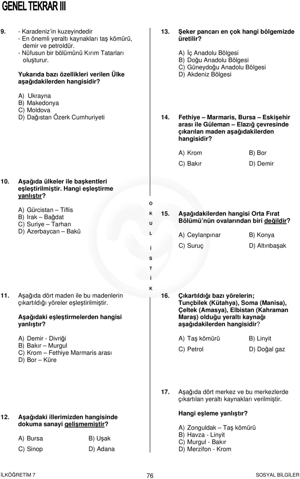 A) ç Anadolu Bölgesi B) Doğu Anadolu Bölgesi C) Güneydoğu Anadolu Bölgesi D) Akdeniz Bölgesi 14.