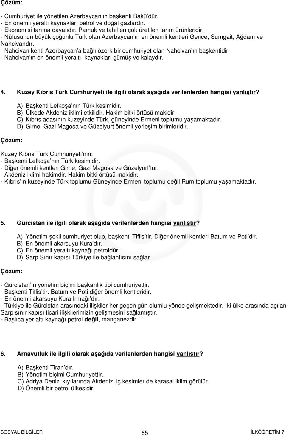 - Nahcivan kenti Azerbaycan a bağlı özerk bir cumhuriyet olan Nahcivan ın başkentidir. - Nahcivan ın en önemli yeraltı kaynakları gümüş ve kalaydır. 4.