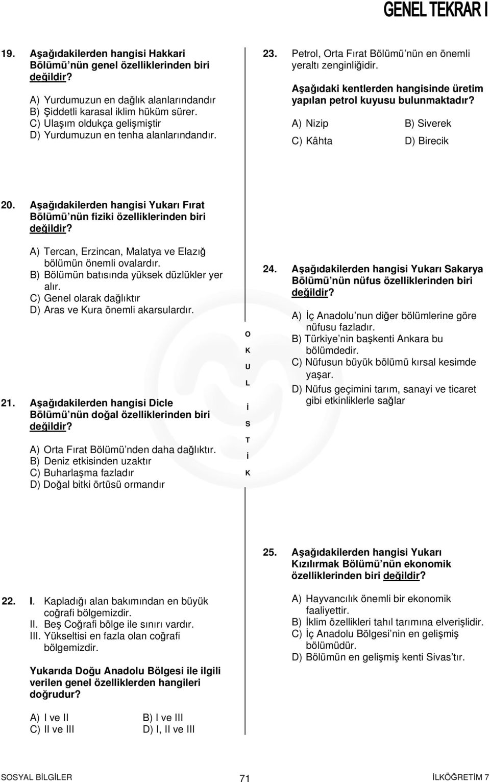 Aşağıdaki kentlerden hangisinde üretim yapılan petrol kuyusu bulunmaktadır? A) Nizip B) iverek C) âhta D) Birecik 20.