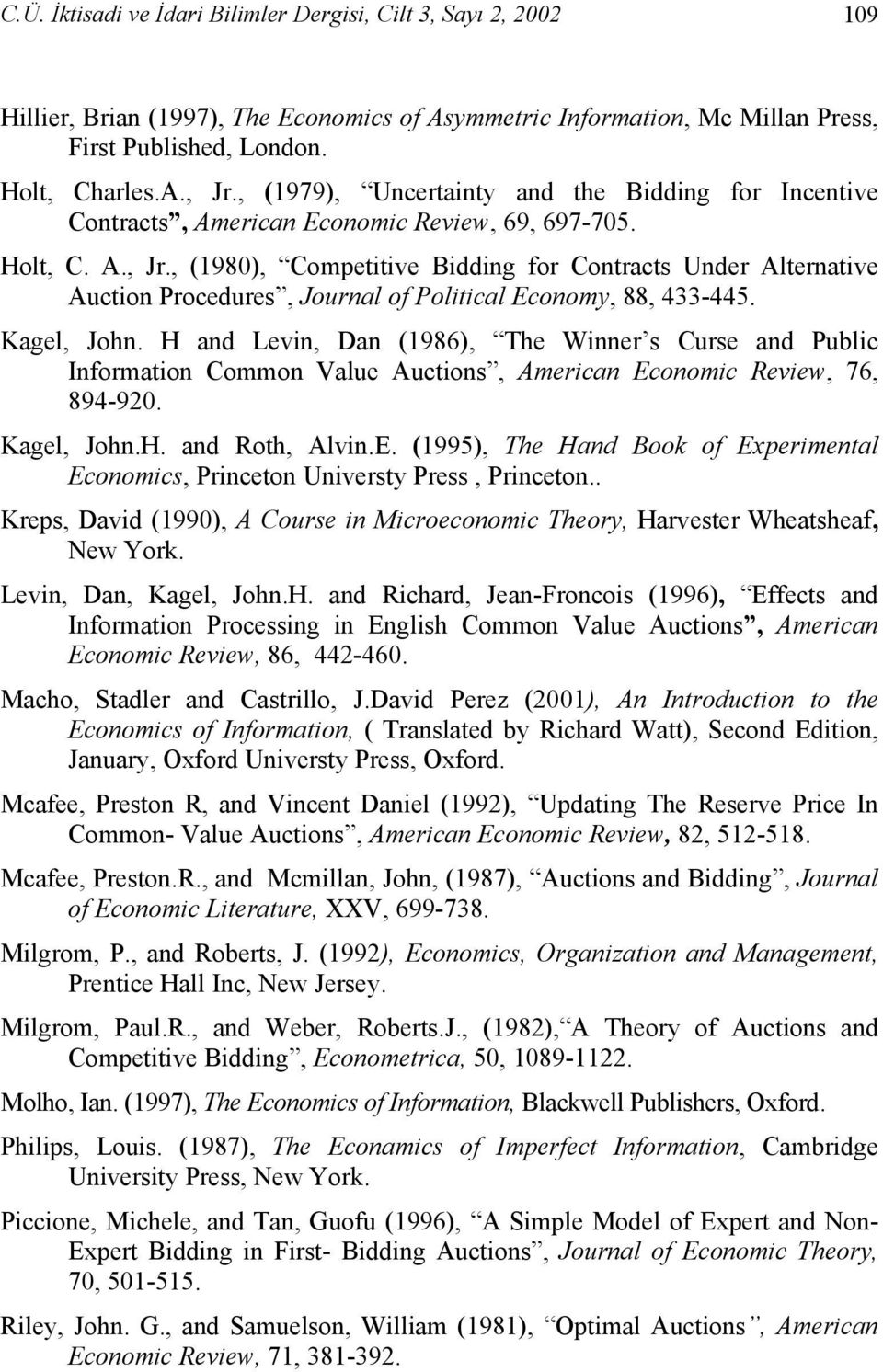 , (1980), Competitive Bidding for Contracts Under Alternative Auction Procedures, Journal of Political Economy, 88, 433-445. Kagel, John.