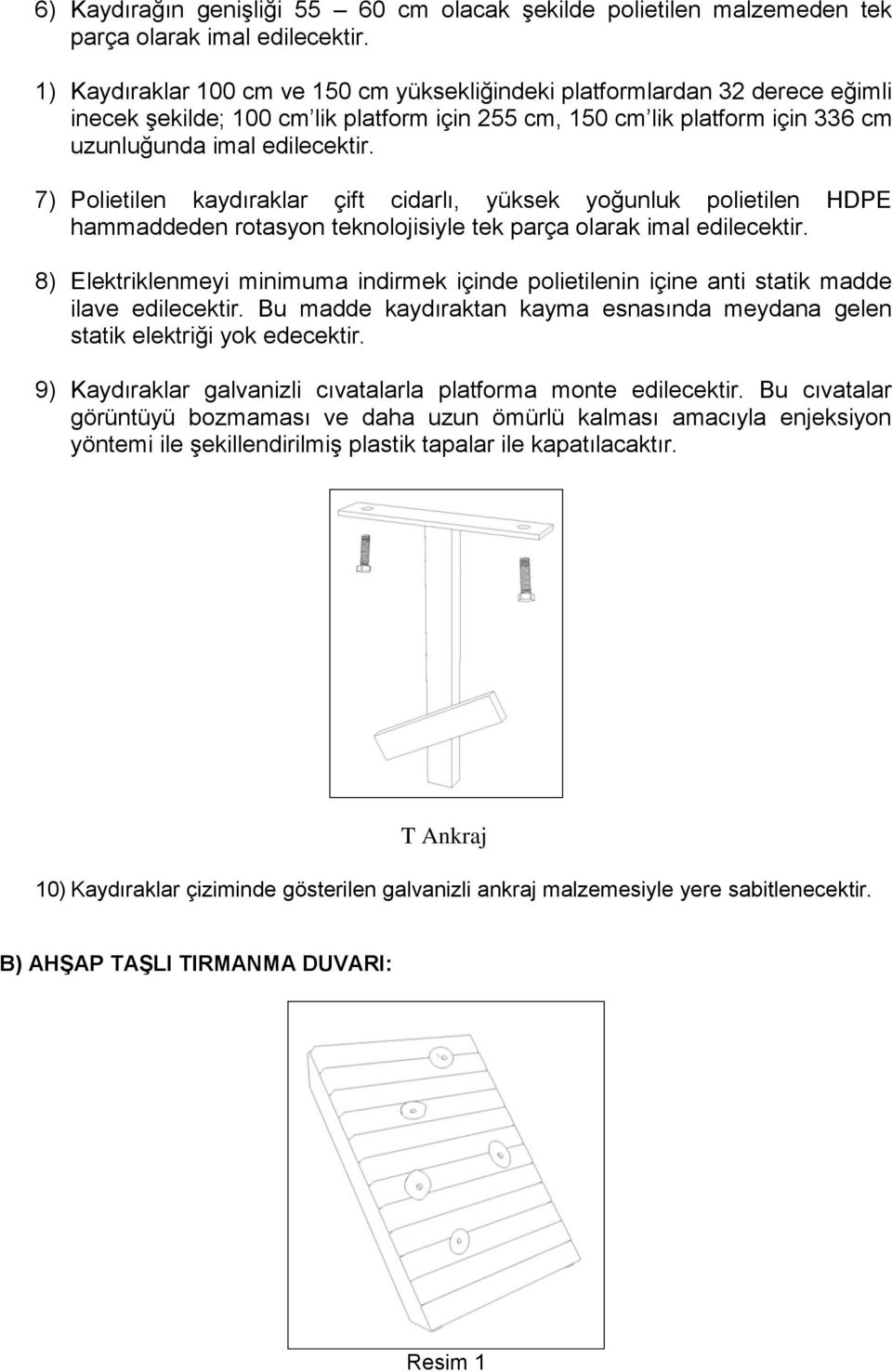 7) Polietilen kaydıraklar çift cidarlı, yüksek yoğunluk polietilen HDPE hammaddeden rotasyon teknolojisiyle tek parça olarak imal edilecektir.