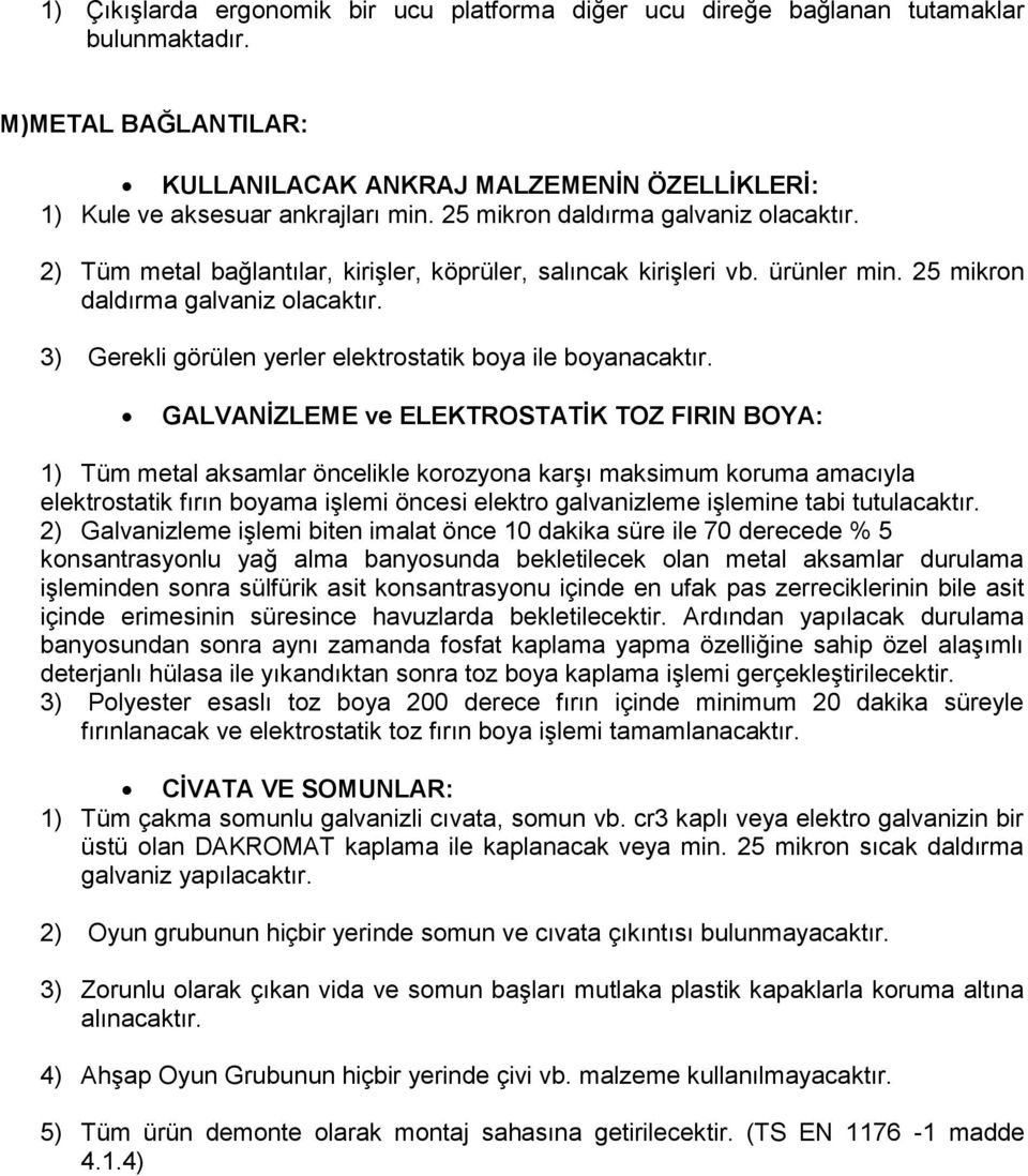 3) Gerekli görülen yerler elektrostatik boya ile boyanacaktır.