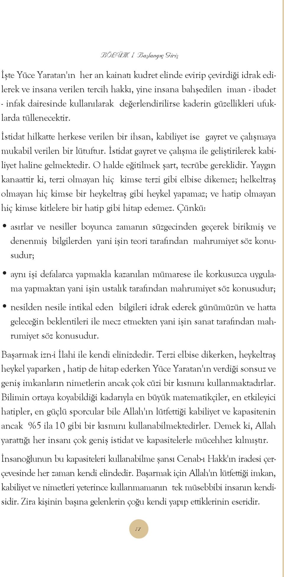 Ýstidat gayret ve çalýþma ile geliþtirilerek kabiliyet haline gelmektedir. O halde eðitilmek þart, tecrübe gereklidir.