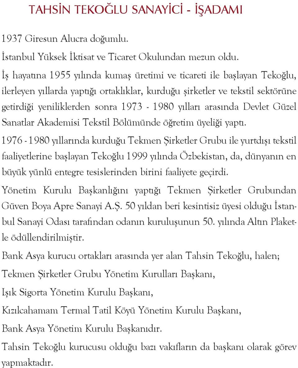 1973-1980 yýllarý arasýnda Dev let Güzel Sanatlar Akademisi Tekstil Bölümünde öðretim üyeliði yaptý.