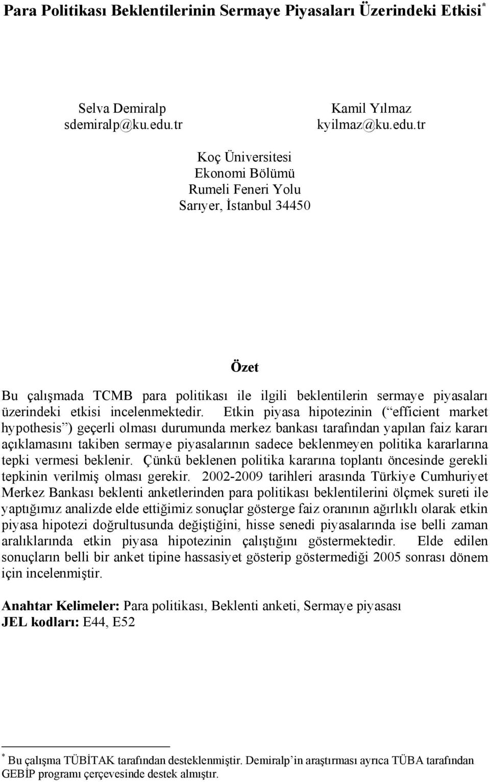 tr Koç Üniversitesi Ekonomi Bölümü Rumeli Feneri Yolu Sarıyer, İstanbul 34450 Özet Bu çalışmada TCMB para politikası ile ilgili beklentilerin sermaye piyasaları üzerindeki etkisi incelenmektedir.