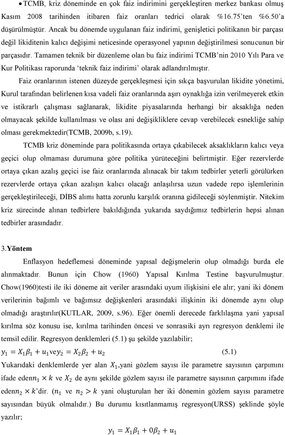 Tamamen teknik bir düzenleme olan bu faiz indirimi TCMB nin 2010 Yılı Para ve Kur Politikası raporunda teknik faiz indirimi olarak adlandırılmıģtır.