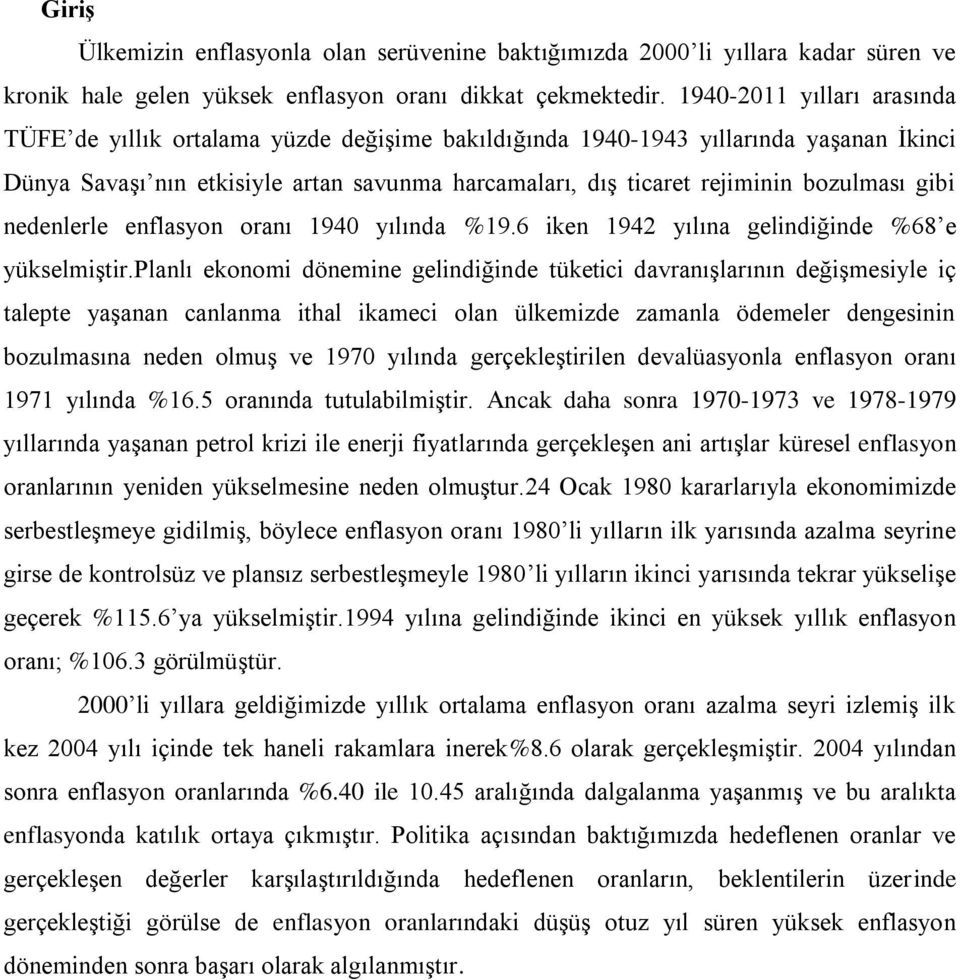 bozulması gibi nedenlerle enflasyon oranı 1940 yılında %19.6 iken 1942 yılına gelindiğinde %68 e yükselmiģtir.