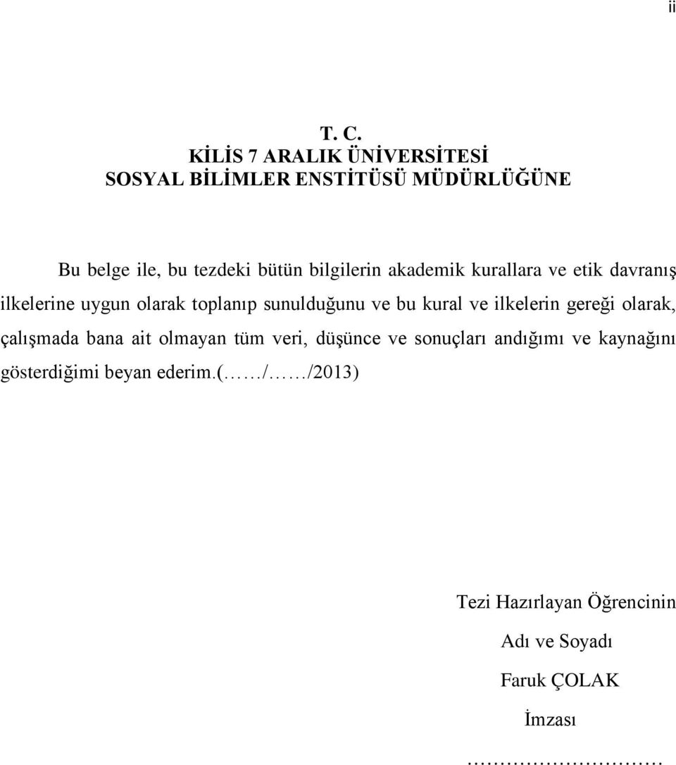 bilgilerin akademik kurallara ve etik davranış ilkelerine uygun olarak toplanıp sunulduğunu ve bu kural