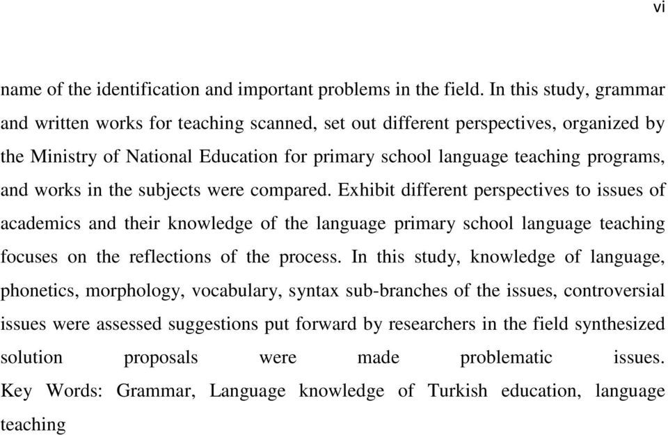 in the subjects were compared. Exhibit different perspectives to issues of academics and their knowledge of the language primary school language teaching focuses on the reflections of the process.