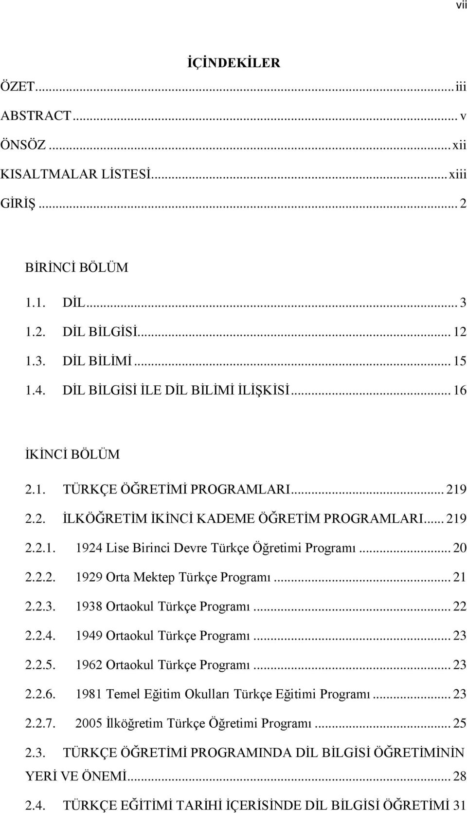 .. 20 2.2.2. 1929 Orta Mektep Türkçe Programı... 21 2.2.3. 1938 Ortaokul Türkçe Programı... 22 2.2.4. 1949 Ortaokul Türkçe Programı... 23 2.2.5. 1962