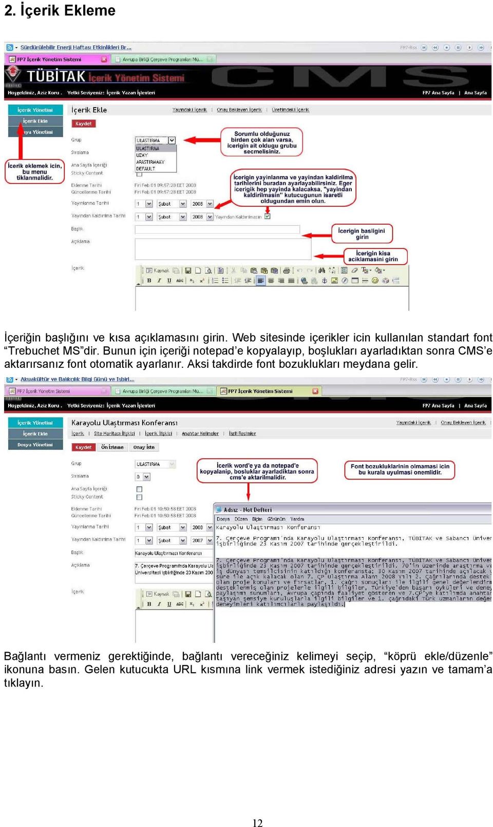 Bunun için içeriği notepad e kopyalayıp, boşlukları ayarladıktan sonra CMS e aktarırsanız font otomatik ayarlanır.