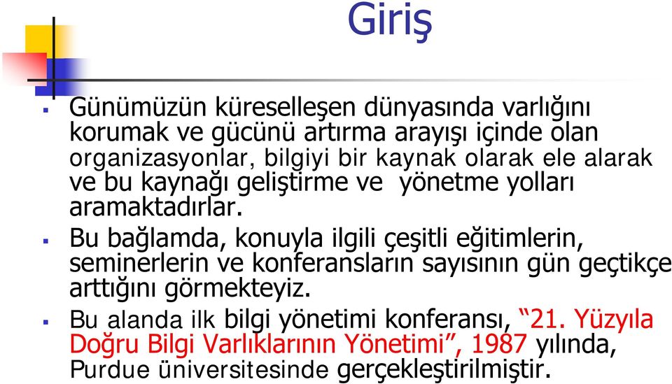 Bu bağlamda, konuyla ilgili çeşitli eğitimlerin, seminerlerin ve konferansların sayısının gün geçtikçe arttığını