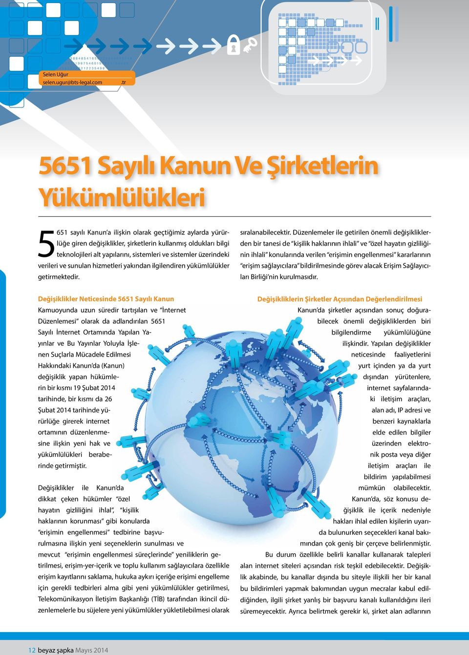 yapılarını, sistemleri ve sistemler üzerindeki verileri ve sunulan hizmetleri yakından ilgilendiren yükümlülükler getirmektedir. sıralanabilecektir.