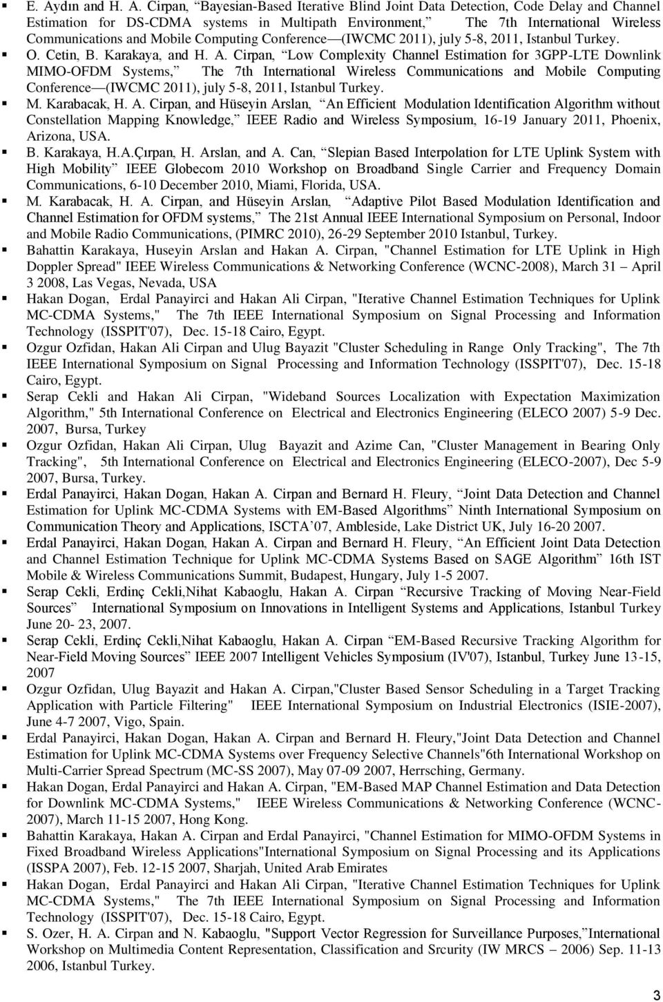 Cirpan, Low Complexity Channel Estimation for 3GPP-LTE Downlink MIMO-OFDM Systems, The 7th International Wireless Communications and Mobile Computing Conference (IWCMC 2011), july 5-8, 2011, Istanbul